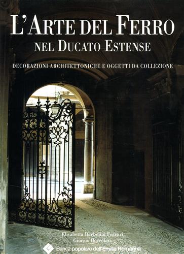 L' arte del ferro nel ducato estense. Decorazioni architettoniche e oggetti da C