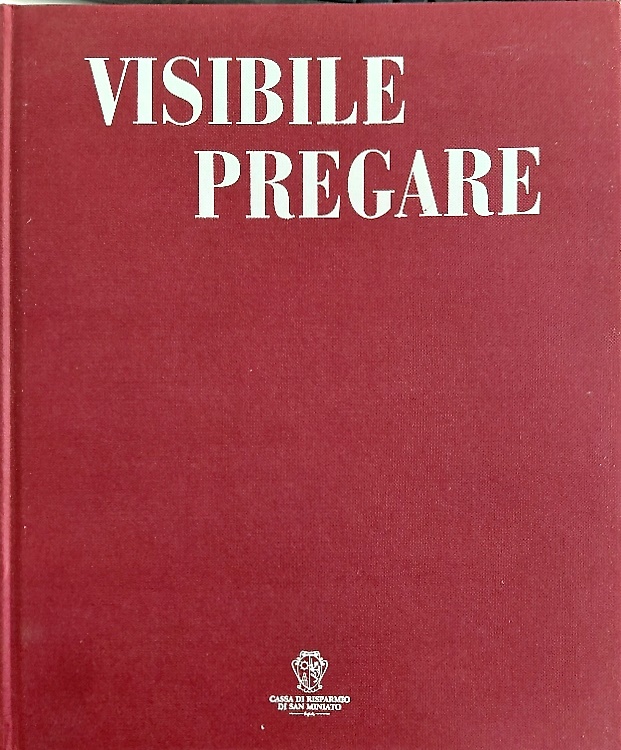 Visibile pregare. Arte sacra nella diocesi di San Miniato. Vol.II.