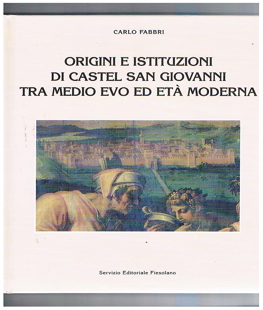 Origini e istituzioni di Castel San Giovanni Tra Medio Evo ed Età Moderna.