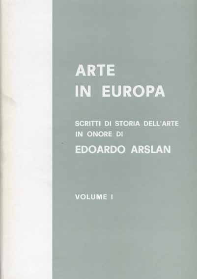 Arte in Europa. Scritti in onore di Edoardo Arslan.