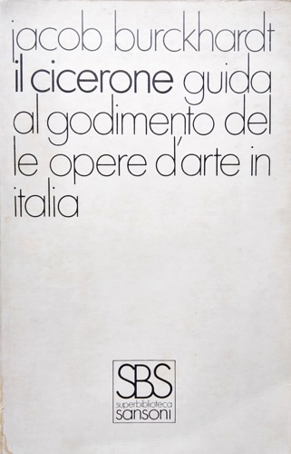 Il Cicerone. Guida al godimento delle opere d'arte in Italia.