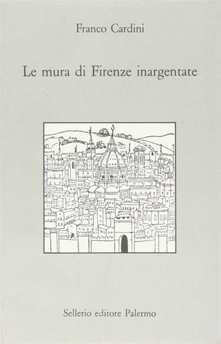 9788838909825-Le mura di Firenze inargentate. Letture fiorentine.