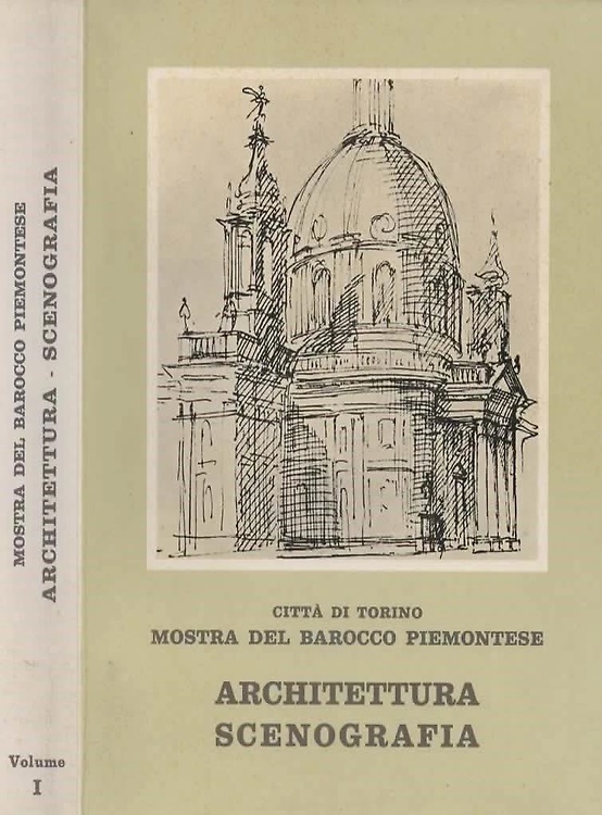 Il Barocco Piemontese. Vol.I: Architettura, Scenografia.
