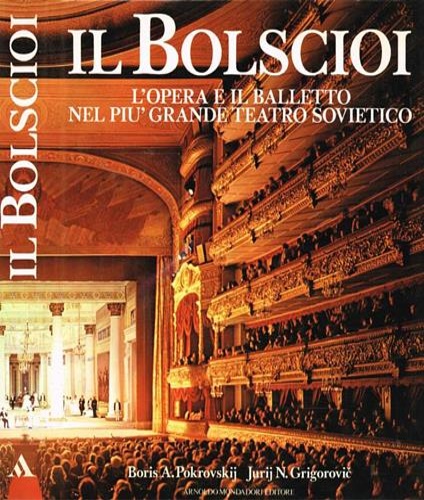 Il Bolscioi. L'opera e il balletto nel più grande teatro sovietico.