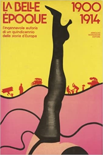 La belle époque 1900-1914. L'ingannevole euforia di un quindicennio della storia