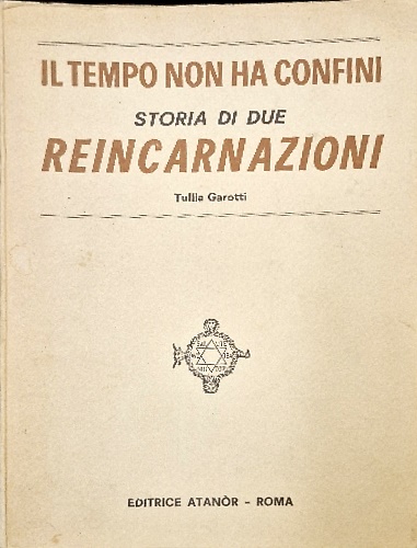 Il tempo non ha confini. Cronaca di due reincarnazioni.