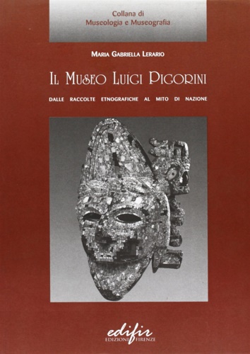 9788879702485-Il Museo Luigi Pigorini. Dalle raccolte etnografiche al mito di nazione.