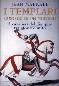 9788882747657-I Templari custodi di un mistero. I cavalieri del Tempio tra storia e mito.
