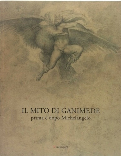 9788885957565-Il mito di Ganimede prima e dopo Michelangelo.