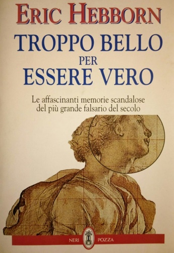 9788873054634-Troppo bello per essere vero. Le affascinanti memorie scandalose del più grande