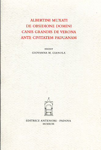 9788884551573-Albertini Muxati de obsidione domini Canis Grandis de Verona ante civitem Paduan