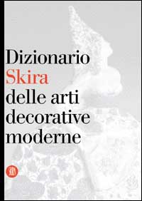 9788881189397-Dizionario Skira delle arti decorative moderne 1851-1942.