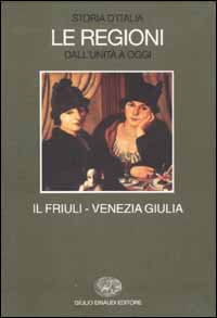 9788806149772-Storia d'Italia. Le Regioni dall'Unità a oggi. Il Friuli Venezia Giulia.