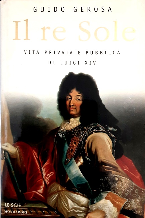 9788804421238-Il re Sole. Vita privata e pubblica di Luigi XIV.