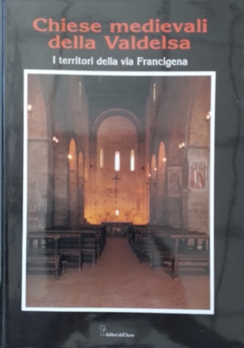 9788886975186-Chiese medievali della Valdelsa. Vol.I:I territori della via Francigena. Tra Fir