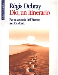 9788870787726-Dio, un itinerario. Per una storia dell'Eterno in Occidente.