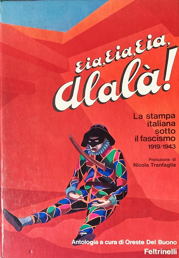 Eia,eia,eia alalà! La stampa italiana sotto il fascismo. 1919/1943.