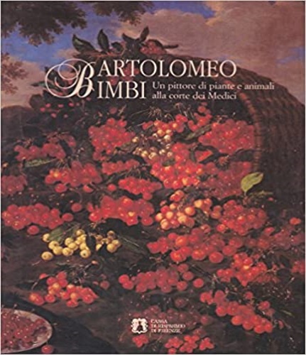 9788879700993-Bartolomeo Bimbi (Settignano,1648–Firenze,1730). Un pittore di piante e animali