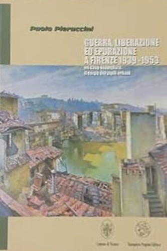 9788882510213-Guerra, liberazione ed epurazione a Firenze 1939-1953.