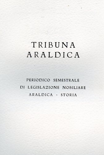 Tribuna araldica.Periodico semestrale di legislazione nobiliare araldica-storia.