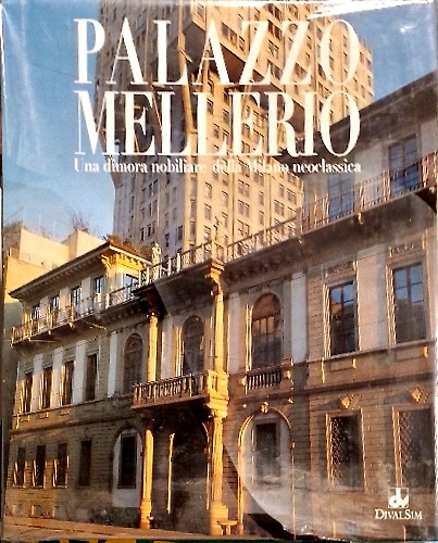 Palazzo Mellerio. Una dimora nobiliare della Milano neoclassica.