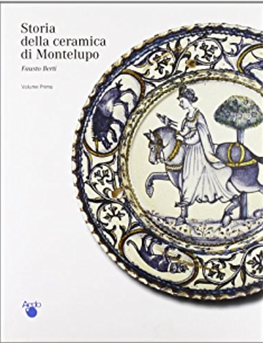 9788882420994-Storia della Ceramica di Montelupo. Vol.I: Le ceramiche da mensa dalle origini a