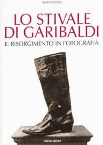 9788837077075-Lo Stivale di Garibaldi. Il Risorgimento in fotografia.