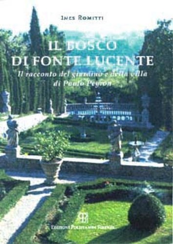 9788883043888-Il bosco di Fonte Lucente. Il racconto del giardino e della villa di Paolo Peyro