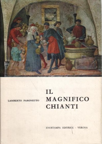 Il magnifico Chianti (note per una storia del vino Chianti).
