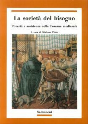 La società del bisogno. Povertà e assistenza nella Toscana medievale.