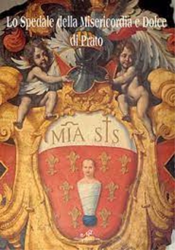 Lo Spedale della Misericordia e Dolce di Prato. Dal 1545 al 1776.