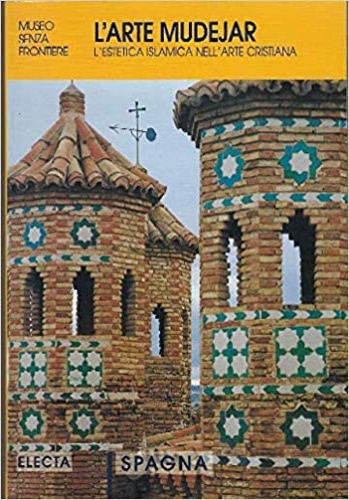 9788843575183-L'Arte Mudéjar. L'estetica islamica nell'arte cristiana.