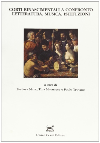 9788876671517-Corti Rinascimentali a confronto. Letteratura, Musica, Istituzioni.