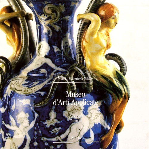 9788843573738-Museo d'Arti Applicate. Le ceramiche. Tomo III.