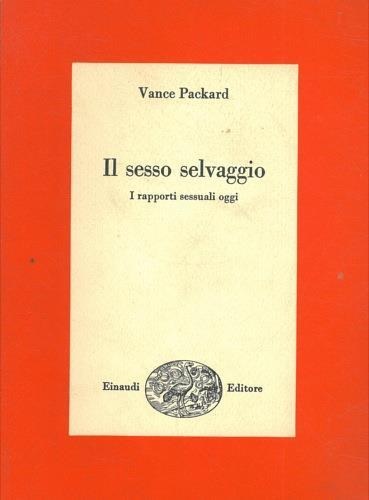 9788806293710-Il sesso selvaggio. I rapporti sessuali oggi.