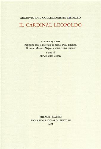 Archivio del Collezionismo Mediceo. Il Cardinal Leopoldo. Vol.IV: Rapporti con i