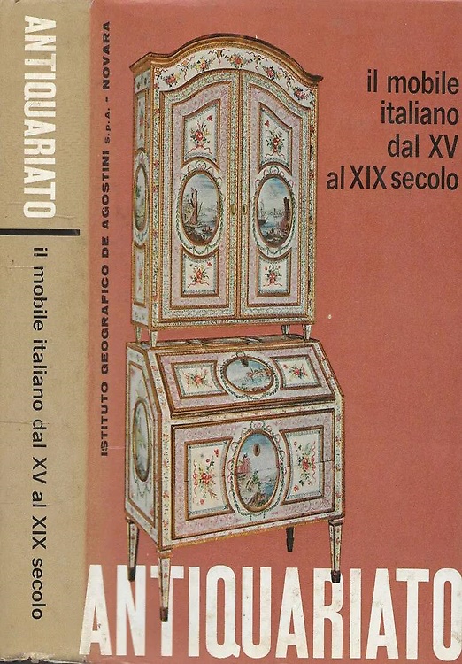 Il mobile italiano dal XV al XIX secolo.