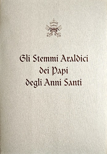 Gli stemmi araldici dei Papi degli Anni Santi.