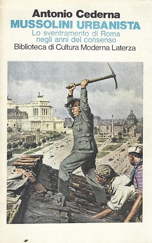 Mussolini urbanista. Lo sventramento di Roma negli anni del consenso.
