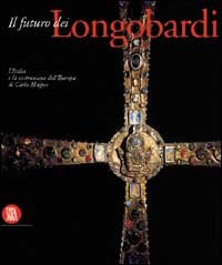 9788881187232-Il futuro dei Longobardi. L'Italia e la costruzione dell'Europa di Carlo Magno.