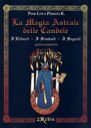 La Magia Astrale delle Candele. I Rituali i Simboli i Segreti.