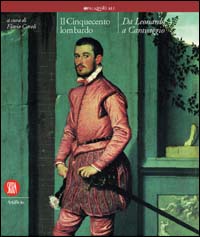 9788881188062-Il Cinquecento lombardo. Da Leonardo a Caravaggio.