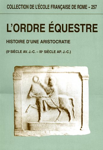 9782728304455-L'ordre équestre. Histoire d'une aristocratie (I siècle av.J.C.-III siècle ap.J.