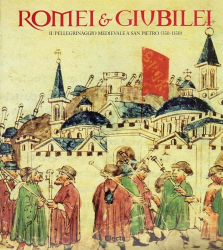 9788843569991-Romei e Giubilei. Il pellegrinaggio medievale a San Pietro 350-1350.