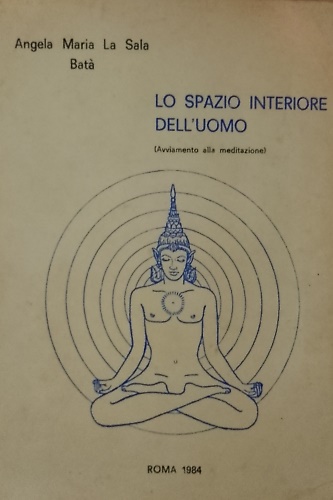 Lo spazio interiore dell'uomo. (Avviamento alla meditazione).
