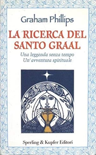 9788820022112-La ricerca del Santo Graal. Una leggenda senza tempo. Un'avventura spirituale.