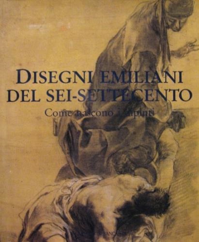 Disegni emiliani del Sei-Settecento. Come nascono i dipinti.