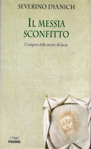 9788838428920-Il Messia Sconfitto. L'enigma della morte di Gesù.