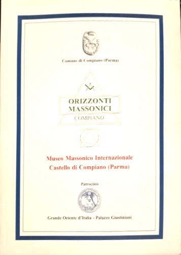 Orizzonti Massonici Compiano. Museo Massonico Internazionale Castello di Compian