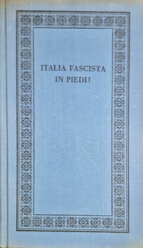 Italia fascista in piedi! Memorie di un Littore.